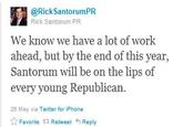 683.jpg @RickSantorumPR Rick Santorum PR IC We know we have a lot of work ahead, but by the end of this year, Santorum will be on the lips of every young Republican 28 May via Twitter for iPhone ☆ Favorite t3 Retweet 4 Reply