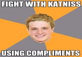 FIGHT WITH KATNISS USING COMPLIMENTS