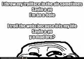 Othrowmytrollfaceintheairsometimes Sayina-ya Umana hole Sayina-yo yumadbroP