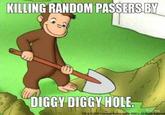 KILLING RANDOM PASSERS B DIGGY DIGGYHOLE