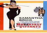 SAMANTHA BRICK PLAYS THAT DARING, DARLING OLLY GOUIGHTLY TO A NEW HIGH IN ENTERTAINMENT DELIGHT BRICKFAST ATIFFANYS