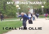 MY SONS NAME? I CALL HIM OLLIE