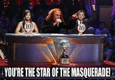 10 10 YOURE THE STAR OF THE MASQUERADE!