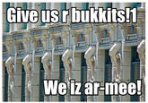 Giveusrbukkitsh We iz ar-mee!