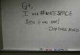 工was #WHITESPACE ! DRy ERASE BOARD Bfo re it was Cool