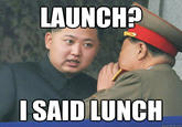 LAUNCH? I SAID LUNCH