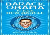 BARACK OBAMA IS YOUR NEW BICYCLE EALLY MATHEW HONAN
