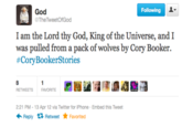 Following TheTweetOfGod I am the Lord thy God, King of the Universe, and I was pulled from a pack of wolves by Cory Booker. #CoryBookerStories RETWEETS FAVORITE 2:21 PM-13 Apr 12 via Twitter for iPhone Embed this Tweet Reply Retweet ★ Favorited