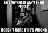 SAYSANYTHING HE WANTS ON THE PODCAST He DOESN'T CARE IF HE'S WRONG