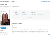 View More By This Artist Hot Problems Single Double Take Open iTunes to preview, buy, and download music. T PROBLEMS Name Artist Time Price 1 Hot Problems Double Take 2:45 S0.99 View In iTunes Total: 1 Song Customer Reviews BLE 0 by Jose Flores Oh dear gosh no. Sorry, but this is really terrible. First of all they are not hot. Second of all they can't sing; therefore giving them a flaw which makes them imperfect. I'm all against auto-tune but now it seems required. This is like KeSha teaming up with Ark Music Factory. Where are all these 12 year olds going off thinking that they can do View In iTunes 50.99 Genres: Pop, Music Released: Apr 18, 2012 More