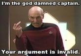I'm the god damned captain. Your argument is invalid.