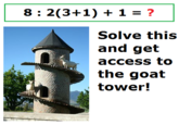c52.png 8 : 2(3+1) + 1 ? Solve this and get access to the goat tower!
