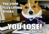 You stole Fizzy Lifting Drinks YOULOSE Good day.sir