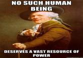 NO SUCH HUMAN BEING DESERVES A VAST RESOURCE OF POWER