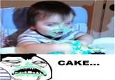CAKE...