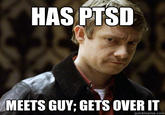 HAS PTSD MEETS GUY; GETS OVER IT quickmeme.com