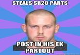 STEALS SR20 PARTS POSTINHISEK PARTOUT memegenerator.net