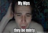 My Nips they be minty