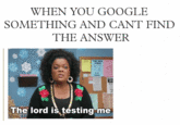 WHEN YOU GOOGLE SOMETHING AND CANT FIND THE ANSWER The lord is testing me