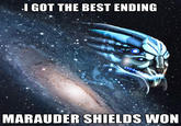 I GOT THE BEST ENDING MARAUDER SHIELDS WON