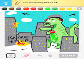 turn You are drawing GODZILLA 4 IGNORE DONE