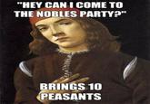 "HEY CANI COME TO THE NOBLES PARTYa" BRINGS 10 PEASANTS