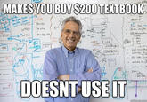 MAKES YOU BUY$200 TEXTBOOK lea, DOESNT USEIT