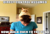 DIRECT CONTROLASSUMED NOW WALK OVER TO THE TUNA