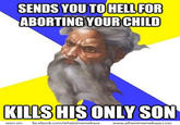 SENDS YOU TOHELLFOR ABORTING YOUR CHILD KILLS HIS ONLY SON seen on: facebook.com/atheistmemebase www.atheistmemebase.com