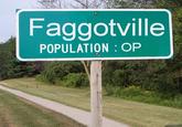 Faggotville POPULATION : OP