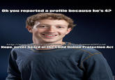 da5.jpg Oh you reported a profile because he's 4? http://www.facebook.com/A.VVILDFirstfagAppearsOfficial Nope, never heard of the Child Online Protection Act
