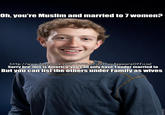 a96.jpg Oh, you're Muslim and married to 7 women? http://wwwafacebook.com/AWILDFirstfag AppearsOfficial Sorry bro, this is America, youcan only have tunder married to But you can list the others under Family as wives