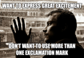 WANT TO EXPRESS GREAT EXCITEMENT DONT WANTTO USE MORE THAN ˊ ONE EXCLAMATION MARK