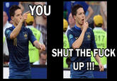 YOU SHUT THE F--- UP!!!