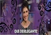 QUE DESELEGANTE!