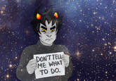 DON'T TELL ME WHAT TO DO.