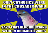 ONLY CATHOLICS WERE IN THE CRUSADER WARS SAYS THAT ALL CHRISTIANS WEREIN CRUSADER WARS