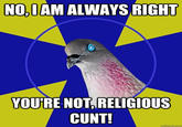 NO,DAM ALWAYS RIGHT YOU'RE NOT RELIGIOUS C---!