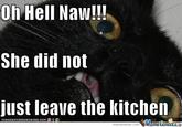 Oh Hell Naw!!! She did not just leave the kitcher