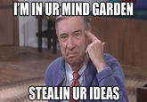 I'M IN UR MIND GARDEN STEALIN UR IDEAS
