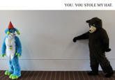 I want my hat back fursuit YOU. YOU STOLE MY HAT.