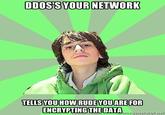 DDOSSYOUR NETWORK TELLS YOU HOW RUDE YOUARE FOR ENCRYPTING THE DATA megeierator.net