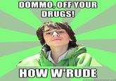 DOMMO.OFF YOUR DRUGS HOW WRUDE Inmgimegeierator.ngr