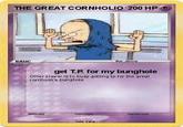 THE GREAT CORNHOLIO 200 HP get T.P for my bunghole Otner player isto busy getting tp for the great comtolo's burghole