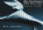 My Husband Has Not Had Sex with Me Since 1998 E L James