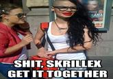 KAMA ecrepbix S--- SKRILLEK GET IT TOGETHER