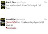 Amanda Bieber @MandaSwaggie I turn 14 next month and I still haven't lost my virginity :7 ugh Expand # BELIEVE 17 Jun ON ITUNES Amanda Bieber @MandaSwaggie @KarmenTheBitch I turn 12 in a few months, pretty sure I will still respect him 1 Apr ON ITUNES View conversation