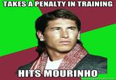 TAKES A PENALTY IN TRAINING HITS MOURINHO memegenerator.net