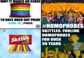 WHY IT MAKES NO SENSE TO HATE OREO GAY PRIDE JUNE 25 PRIDE #HOMOPHOBES SKITTLES: FOOLING HOMOPHOBES Made with creme esist riginal Frui kte FOR OVER 30 YEARS OYFRIEND aste the rainbow
