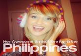 Her Awesome Smile. More funin the Philipo nes